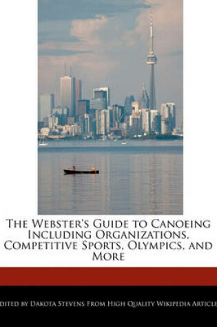 Cover of The Webster's Guide to Canoeing Including Organizations, Competitive Sports, Olympics, and More