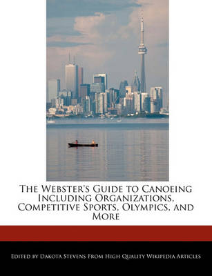 Book cover for The Webster's Guide to Canoeing Including Organizations, Competitive Sports, Olympics, and More