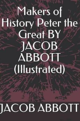 Cover of Makers of History Peter the Great by Jacob Abbott (Illustrated)