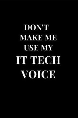 Cover of Don't Make Me Use My IT Tech Voice