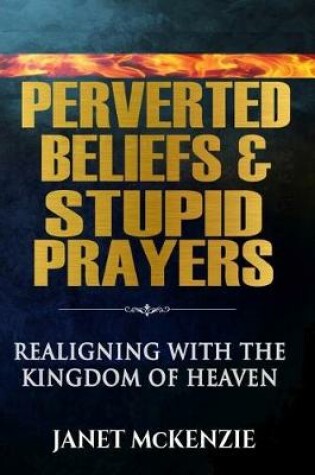 Cover of Perverted Beliefs & Stupid Prayers