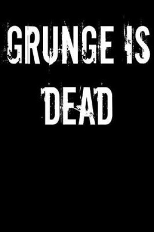 Cover of Grunge is Dead