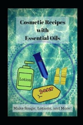 Cover of Cosmetic Recipes with Essential Oils