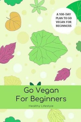 Cover of 100 Days Become Vegan for Beginners Log Book