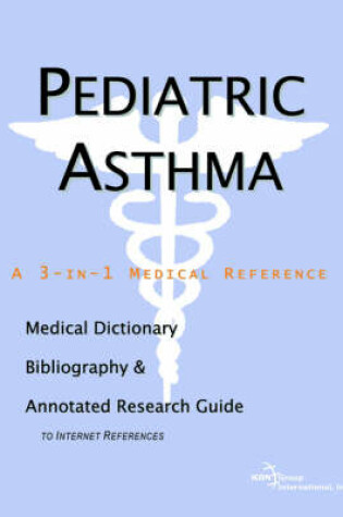 Cover of Pediatric Asthma - A Medical Dictionary, Bibliography, and Annotated Research Guide to Internet References