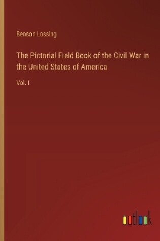 Cover of The Pictorial Field Book of the Civil War in the United States of America