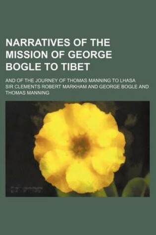 Cover of Narratives of the Mission of George Bogle to Tibet; And of the Journey of Thomas Manning to Lhasa