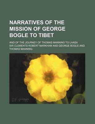 Book cover for Narratives of the Mission of George Bogle to Tibet; And of the Journey of Thomas Manning to Lhasa