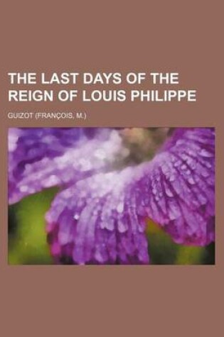 Cover of The Last Days of the Reign of Louis Philippe