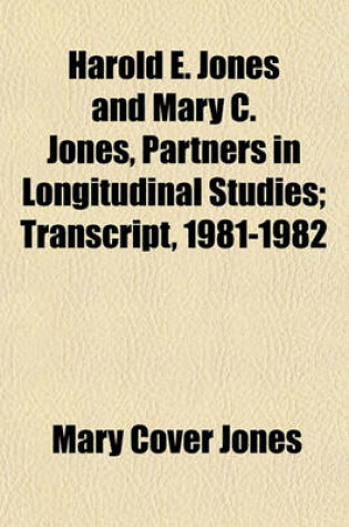 Cover of Harold E. Jones and Mary C. Jones, Partners in Longitudinal Studies; Transcript, 1981-1982