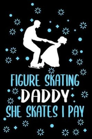 Cover of Figure skating daddy she skates i pay