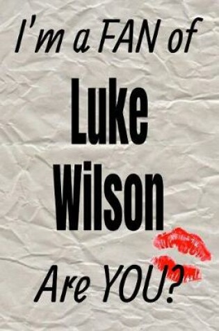 Cover of I'm a Fan of Luke Wilson Are You? Creative Writing Lined Journal