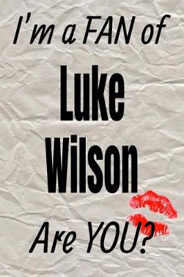 Book cover for I'm a Fan of Luke Wilson Are You? Creative Writing Lined Journal