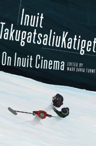 Cover of On Inuit Cinema Inuit Takugatsaliukatiget