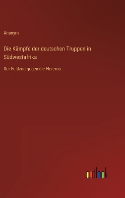 Book cover for Die Kämpfe der deutschen Truppen in Südwestafrika