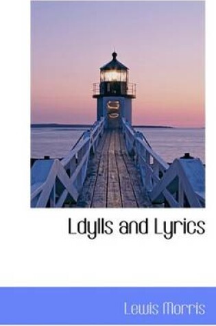 Cover of Ldylls and Lyrics