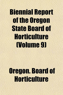 Book cover for Biennial Report of the Oregon State Board of Horticulture (Volume 9)