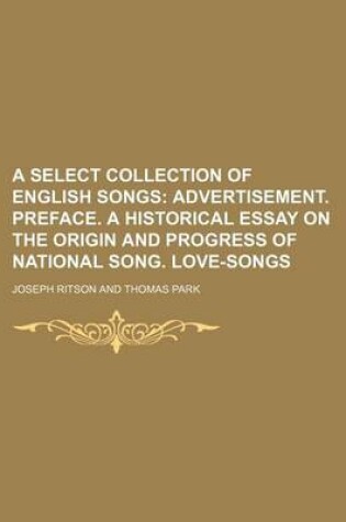 Cover of A Select Collection of English Songs; Advertisement. Preface. a Historical Essay on the Origin and Progress of National Song. Love-Songs