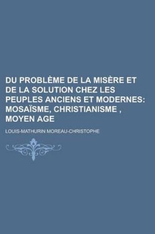 Cover of Du Probleme de La Misere Et de La Solution Chez Les Peuples Anciens Et Modernes