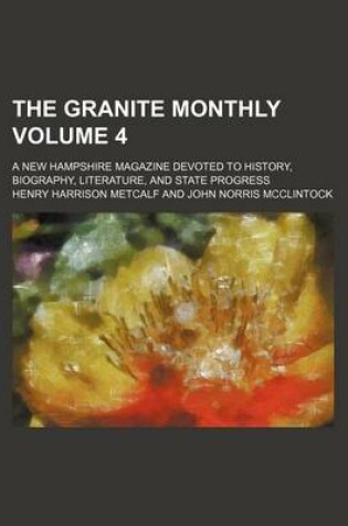 Cover of The Granite Monthly Volume 4; A New Hampshire Magazine Devoted to History, Biography, Literature, and State Progress