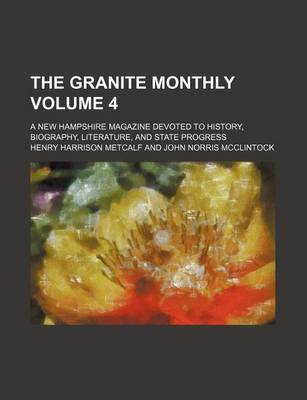 Book cover for The Granite Monthly Volume 4; A New Hampshire Magazine Devoted to History, Biography, Literature, and State Progress