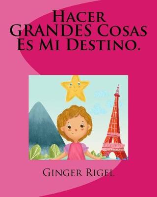 Book cover for Hacer GRANDES Cosas Es Mi Destino.