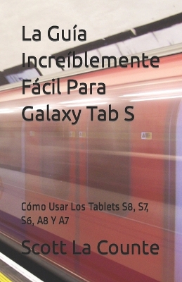 Book cover for La Guía Increíblemente Fácil Para Galaxy Tab S