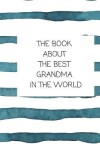 Book cover for The Book About The Best Grandma In The World