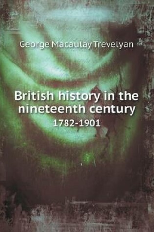 Cover of British history in the nineteenth century 1782-1901