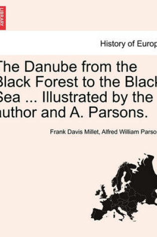 Cover of The Danube from the Black Forest to the Black Sea ... Illustrated by the Author and A. Parsons.