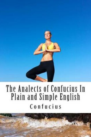 Cover of The Analects of Confucius In Plain and Simple English