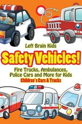 Cover of Safety Vehicles! Fire Trucks, Ambulances, Police Cars and More for Kids - Children's Cars & Trucks