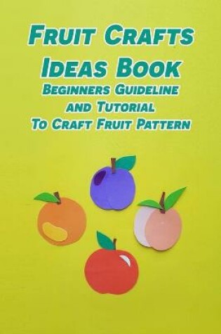 Cover of Fruit Crafts Ideas Book