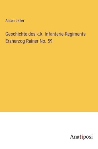 Cover of Geschichte des k.k. Infanterie-Regiments Erzherzog Rainer No. 59