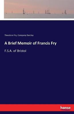 Book cover for A Brief Memoir of Francis Fry