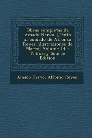 Cover of Obras Completas de Amado Nervo. [Texto Al Cuidado de Alfonso Reyes; Ilustraciones de Marco] Volume 14 - Primary Source Edition