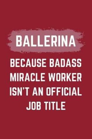 Cover of Ballerina Because Badass Miracle Worker Isn't An Official Job Title