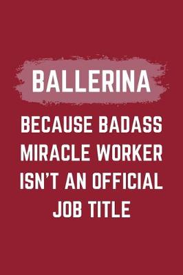 Book cover for Ballerina Because Badass Miracle Worker Isn't An Official Job Title