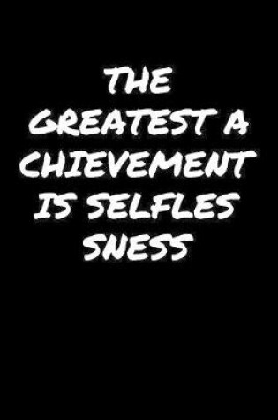 Cover of The Greatest Achievement Is Selflessness