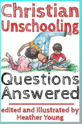 Book cover for Christian Unschooling Questions Answered