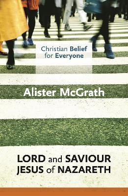 Cover of Christian Belief for Everyone: Lord and Saviour: Jesus of Nazareth