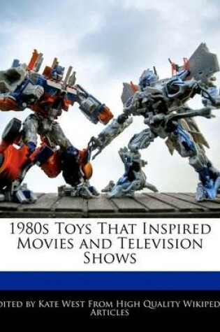 Cover of 1980s Toys That Inspired Movies and Television Shows