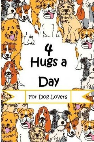 Cover of Four Hugs a Day for Dog Lovers