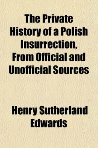 Cover of The Private History of a Polish Insurrection, from Official and Unofficial Sources Volume 1