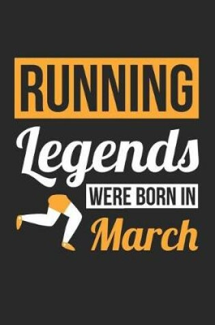 Cover of Running Notebook - Running Legends Were Born In March - Running Journal - Birthday Gift for Runner