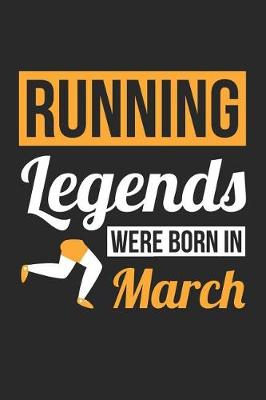 Book cover for Running Notebook - Running Legends Were Born In March - Running Journal - Birthday Gift for Runner