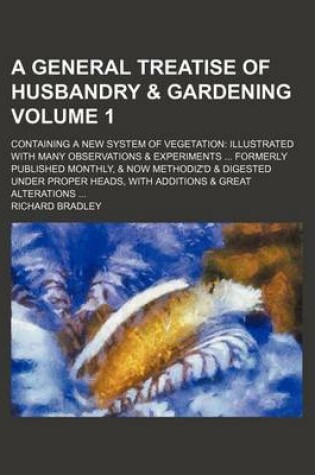 Cover of A General Treatise of Husbandry & Gardening; Containing a New System of Vegetation