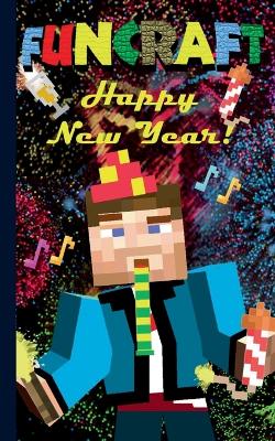 Book cover for Funcraft - Happy New Year to all Minecraft Fans! (unofficial Notebook)