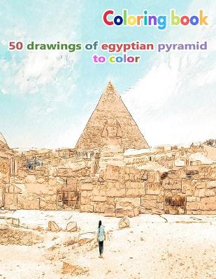 Book cover for Coloring book 50 drawings of egyptian pyramid to color