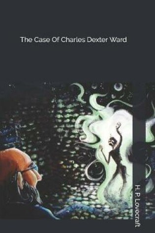 Cover of The Case Of Charles Dexter Ward